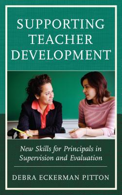 Supporting Teacher Development: New Skills for Principals in Supervision and Evaluation - Pitton, Debra Eckerman, Dr.
