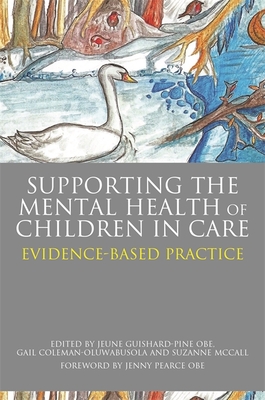 Supporting the Mental Health of Children in Care: Evidence-Based Practice - Guishard-Pine, Jeune (Editor), and McCall, Suzanne (Editor), and Pearce, Jenny (Foreword by)