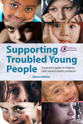 Supporting Troubled Young People: A practical guide to helping with mental health problems - Walker, Steven