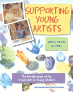 Supporting Young Artists--The Development of the Visual Arts in Young Children - Epstein, Ann S, and Trimis, Eli, and Edis, Taner