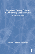 Supporting Young Children Experiencing Loss and Grief: A Practical Guide