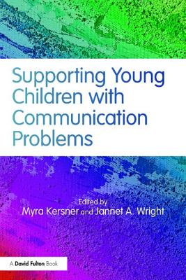 Supporting Young Children with Communication Problems - Kersner, Myra (Editor), and Wright, Jannet A (Editor)