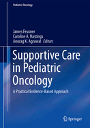 Supportive Care in Pediatric Oncology: A Practical Evidence-Based Approach
