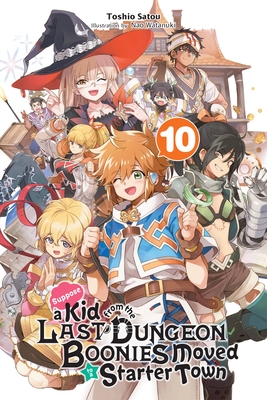 Suppose a Kid from the Last Dungeon Boonies Moved to a Starter Town, Vol. 10 (Light Novel) - Satou, Toshio