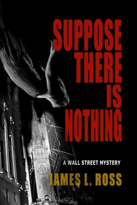 Suppose There Is Nothing - Ross, James L