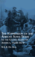Suppression of the African Slave-Trade to the United States of America: 1638-1870