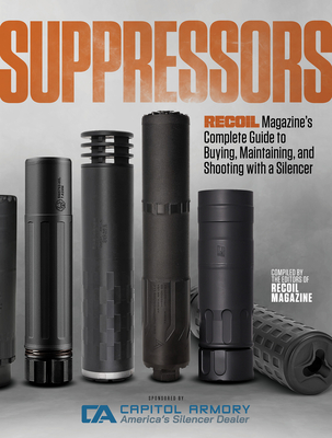 Suppressors: Recoil Magazine's Complete Guide to Buying, Maintaining, and Shooting with a Silencer - Magazine, Editors Of Recoil (Editor)