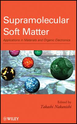 Supramolecular Soft Matter: Applications in Materials and Organic Electronics - Nakanishi, Takashi