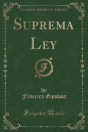 Suprema Ley (Classic Reprint)