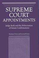 Supreme Court Appointments: Judge Bork and the Politicization of Senate Confirmations