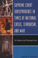 Supreme Court Jurisprudence in Times of National Crisis, Terrorism, and War: A Historical Perspective
