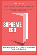 Supreme Ego: Mastering the Art of Self-Awareness and Self-Control