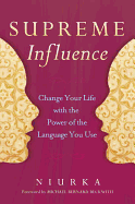 Supreme Influence: Change Your Life with the Power of the Language You Use