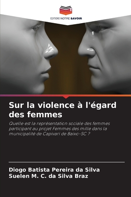 Sur la violence  l'gard des femmes - Da Silva, Diogo Batista Pereira, and Da Silva Braz, Suelen M C