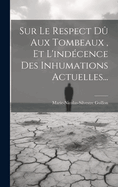 Sur Le Respect Du Aux Tombeaux, Et L'Indecence Des Inhumations Actuelles...