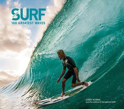 Surf: 100 Greatest Waves - Koteen, Casey, and The Editors of, Surf Magazine