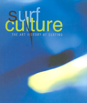 Surf Culture: The Art History of Surfing - Carson, David