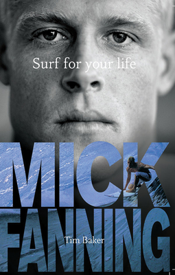 Surf For Your Life - Baker, Tim, and Fanning, Mick