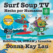 Surf Soup TV Hecho por Humanos: Robtica, IA, STEAM y Inventos Explorando la Creatividad con Aviones de Papel (Translated in Spanish)