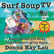 Surf Soup TV: Plastic Island and Being a Good Steward of the Ocean Book 6 Volume 3
