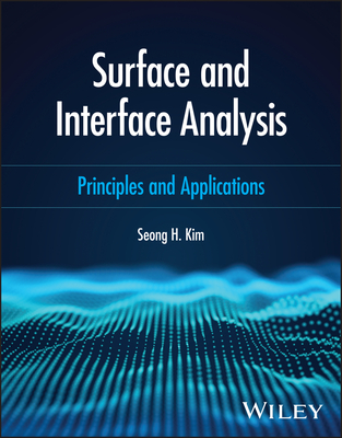 Surface and Interface Analysis: Principles and Applications - Kim, Seong H