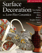 Surface Decoration for Low-Fire Ceramics: Underglazes & Glazes * Maiolica * Slip Trailing * Grafitto * Terra-Sigillata * Photo Decals * Overglaze Enamels