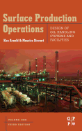 Surface Production Operations, Volume 1: Design of Oil Handling Systems and Facilities