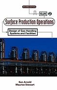Surface Production Operations, Volume 2:: Design of Gas-Handling Systems and Facilities