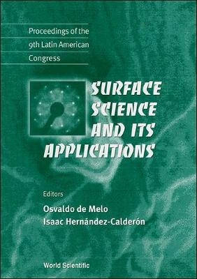 Surface Science and Its Applications - Proceedings of the 9th Latin American Congress - de Melo, Pereira Osvaldo (Editor), and Hernandez-Calderon, Isaac (Editor)
