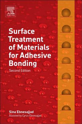 Surface Treatment of Materials for Adhesive Bonding - Ebnesajjad, Sina, and Ebnesajjad, Cyrus