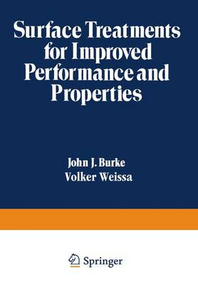 Surface Treatments for Improved Performance and Properties - Burke, John J, and Weiss, Volker