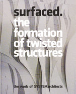 Surfaced: The Formation of Twisted Structures The Work of SYSTEMarchitects