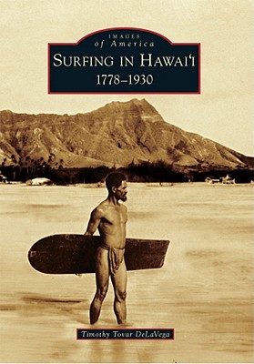 Surfing in Hawai'i: 1778-1930 - Delavega, Timothy Tovar