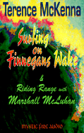 Surfing on Finnegans Wake: & Riding Range - McKenna, Terence, and McLuhan, Marshall