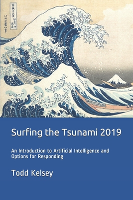 Surfing the Tsunami 2019: An Introduction to Artificial Intelligence and Options for Responding - Kelsey, Todd