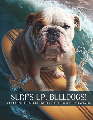 Surf's Up, Bulldogs! - A Coloring Book of English Bulldogs Riding The Waves - Anderson, Evonne