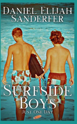 Surfside Boys: Just One Day - Sanderfer, Daniel Elijah