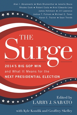 Surge: 2014's Big GOP Win and What It Means for the Next Presidential Election - Sabato, Larry J (Editor), and Kondik, Kyle, and Skelley, Geoffrey