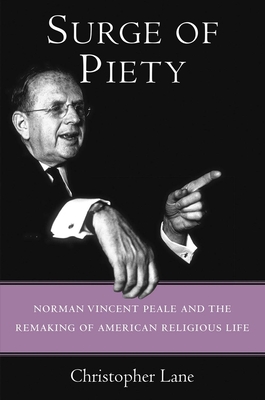 Surge of Piety: Norman Vincent Peale and the Remaking of American Religious Life - Lane, Christopher, Professor