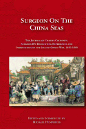 Surgeon on the China Seas: The voyages of Charles Courtney, Surgeon RN, recounting experiences and observations of the second opium war