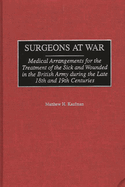 Surgeons at War: Medical Arrangements for the Treatment of the Sick and Wounded in the British Army During the Late 18th and 19th Centuries