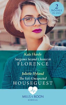 Surgeon's Second Chance In Florence / The Vet's Unexpected Houseguest: Surgeon's Second Chance in Florence / the Vet's Unexpected Houseguest - Hardy, Kate, and Hyland, Juliette