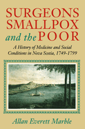 Surgeons, Smallpox, and the Poor: A History of Medicine and Social Conditions in Nova Scotia, 1749-1799