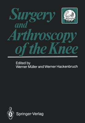 Surgery and Arthroscopy of the Knee: Second European Congress of Knee Surgery and Arthroscopy Basel, Switzerland, 29.Sept.-4.Oct.1986 - Mller, Werner (Editor), and Hackenbruch, Werner (Editor)