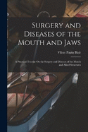 Surgery and Diseases of the Mouth and Jaws: A Practical Treatise On the Surgery and Diseases of the Mouth and Allied Structures