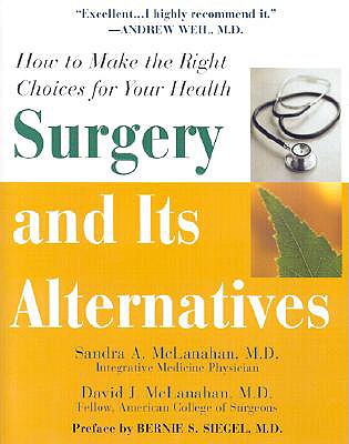 Surgery and Its Alternatives - McLanahan, Sandra A, and McLanahan, David J, and Siegel, Bernie S, Dr. (Preface by)