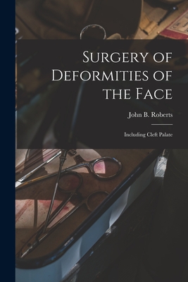 Surgery of Deformities of the Face: Including Cleft Palate - Roberts, John B (John Bingham) 1852 (Creator)