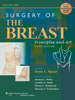 Surgery of the Breast: Principles and Art - Spear, Scott L, MD, Facs (Editor), and Willey, Shawna C, MD, and Robb, Geoffrey L, MD