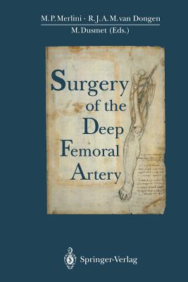 Surgery of the Deep Femoral Artery - Merlini, Marco P (Editor), and Dongen, J a M Van (Editor), and Dusmet, Michael (Editor)