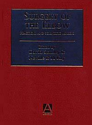 Surgery of the Elbow: Practical and Scientific Aspects - Stanley, David (Editor), and Kay, Neville R M (Editor)
